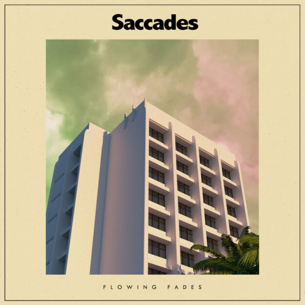 Saccades — Flowing Fades