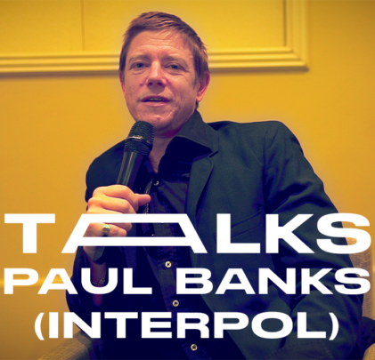 Paul Banks de Interpol | TALKS