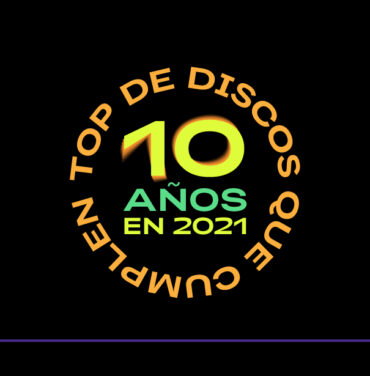 TOP 10: Discos que cumplen 10 años en 2021