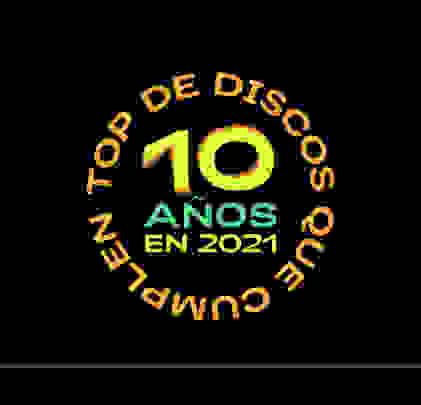 TOP 10: Discos que cumplen 10 años en 2021