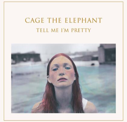 Cage the Elephant - Tell Me I'm Pretty