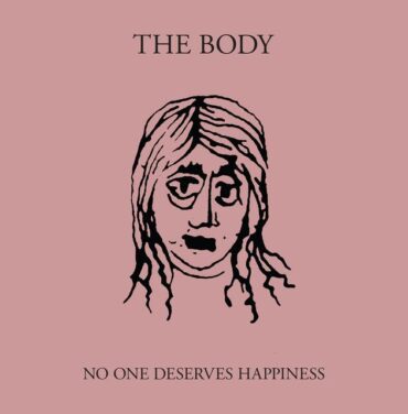 The Body – No One Deserves Happiness