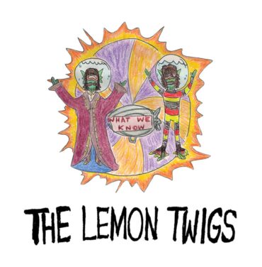 The Lemon Twigs - What We Know