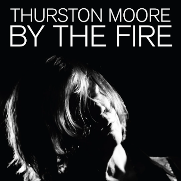 Thurston Moore — By the Fire