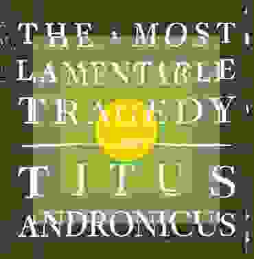 Titus Andronicus - 'The Most Lamentable Tragedy'