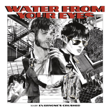 Water From Your Eyes — Everyone's Crushed