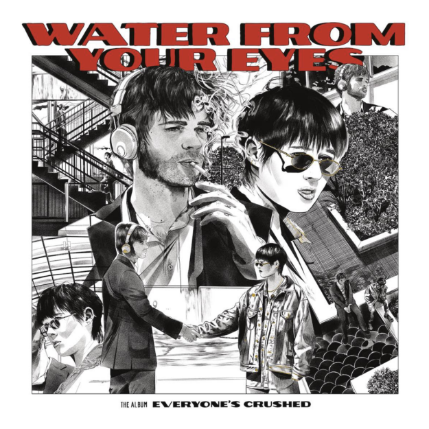 Water From Your Eyes — Everyone's Crushed
