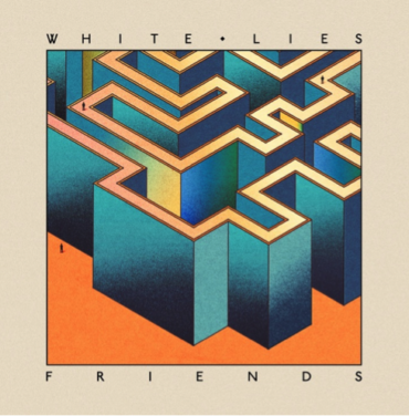 White Lies – Friends