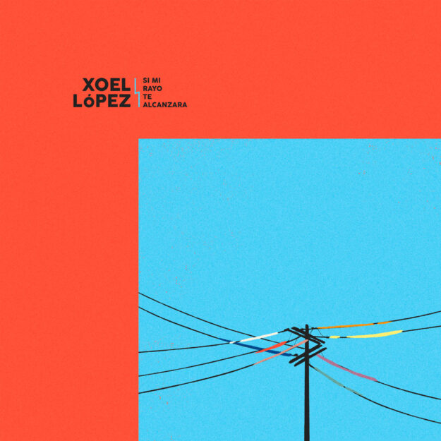 Xoel López — Si Mi Rayo Te Alcanzara