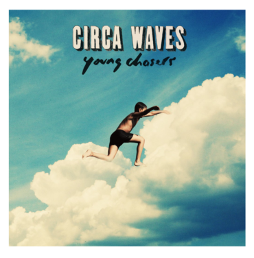 Circa Waves - Young Chasers