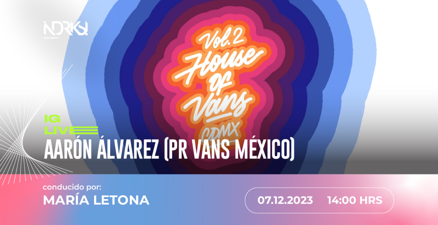 Únete al IG live de IR! con Aarón Álvarez (PR de Vans México)