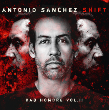 Antonio Sánchez — SHIFT (Bad Hombre, Vol.II)