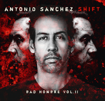 Antonio Sánchez — SHIFT (Bad Hombre, Vol.II)