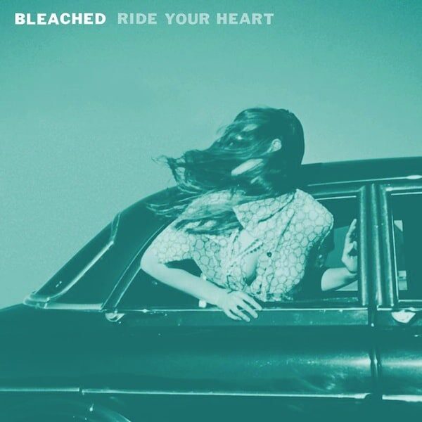 Bleached deja escuchar completo Ride Your Heart