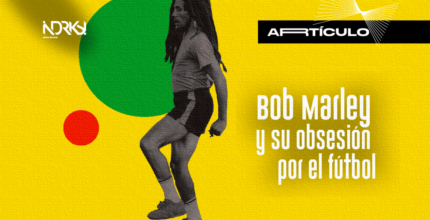 Bob Marley y su obsesión por el fútbol