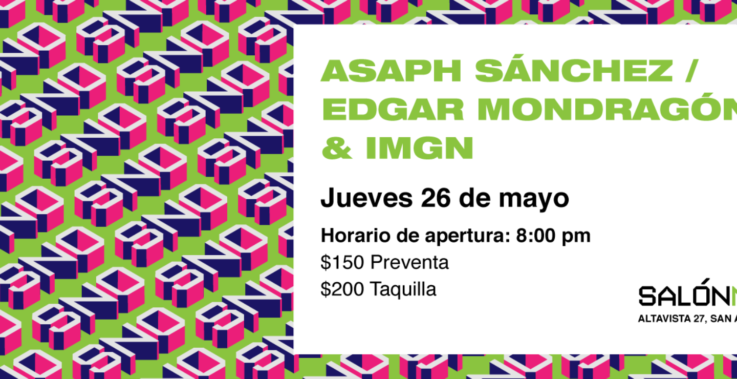 Asaph Sánchez , Edgar Mondragón e IMGN en Salón No