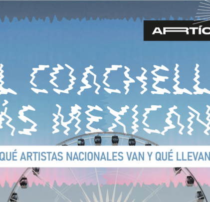 El Coachella más mexicano: ¿Qué artistas nacionales van y qué llevan?