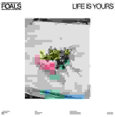 Foals — Life Is Yours