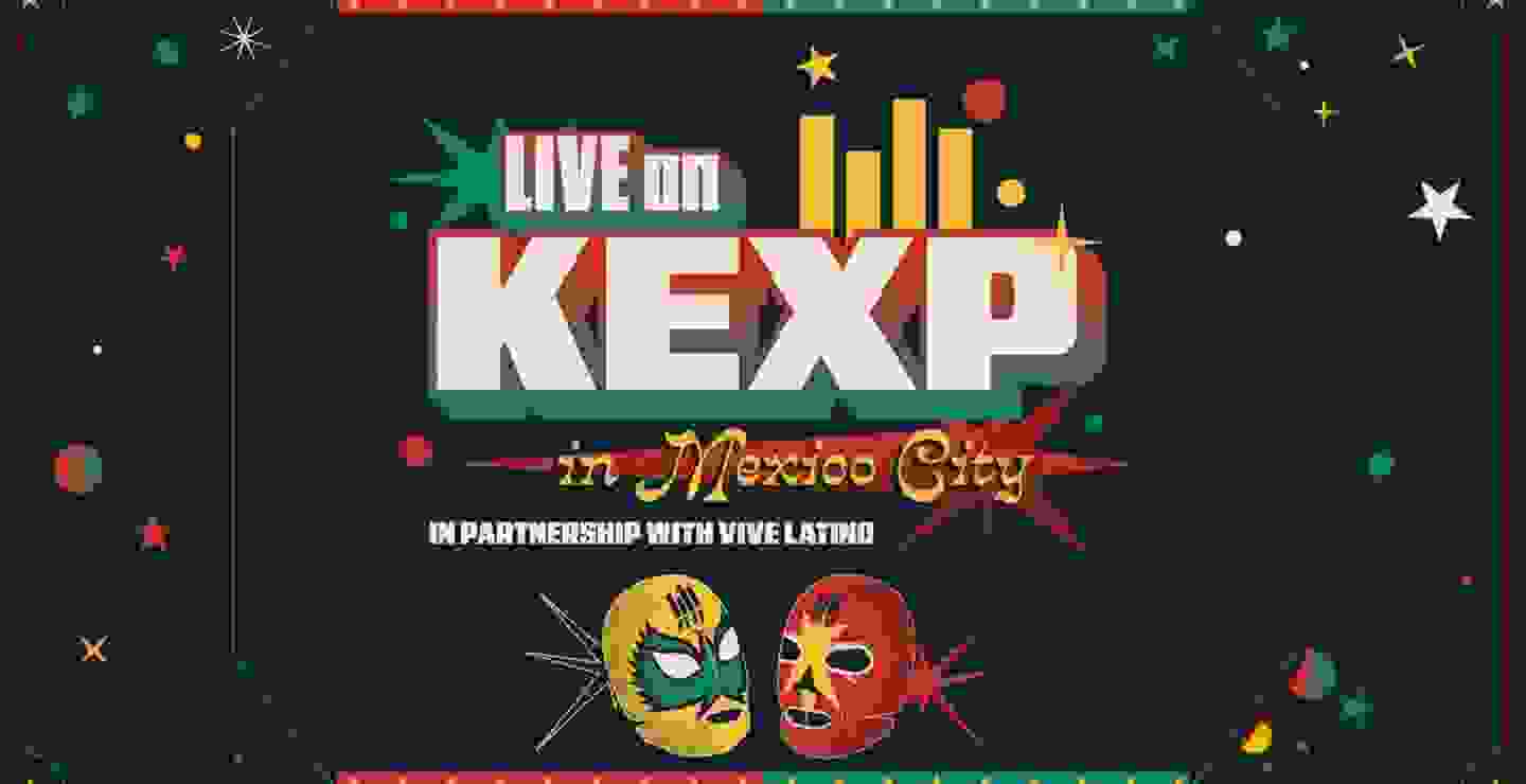 Disfruta de las sesiones 'Live on KEXP in Mexico City'