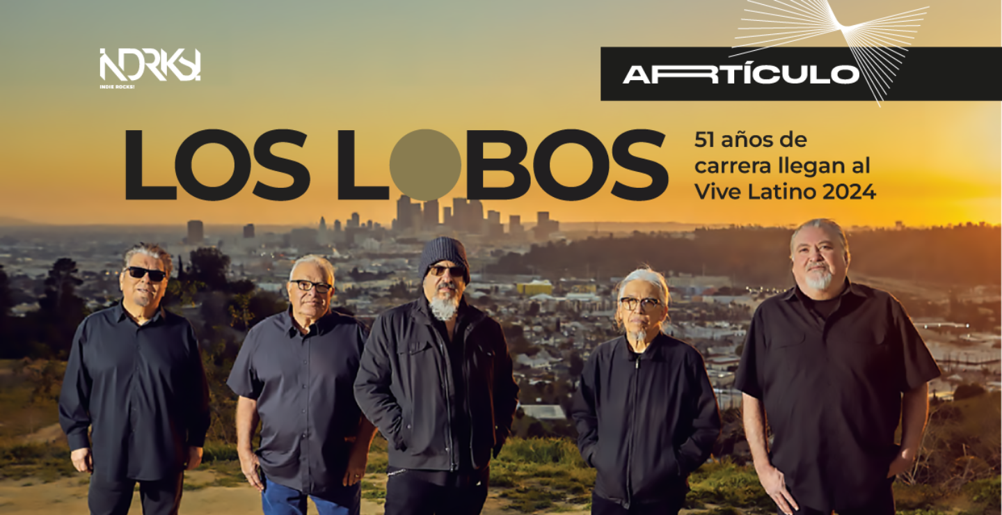 Los Lobos, 51 años de carrera llegan al Vive Latino
