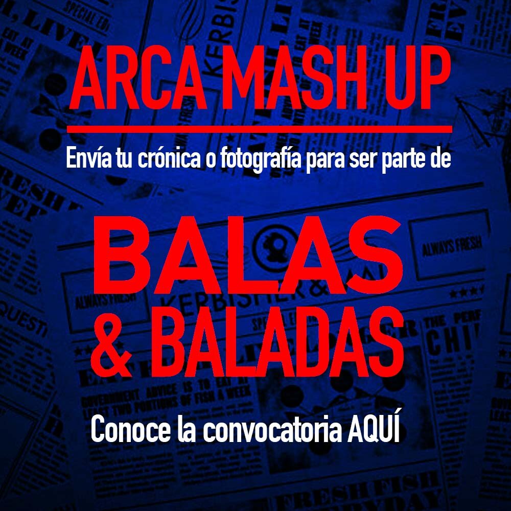 Participa en la convocatoria Balas y baladas de #ArcaMashup