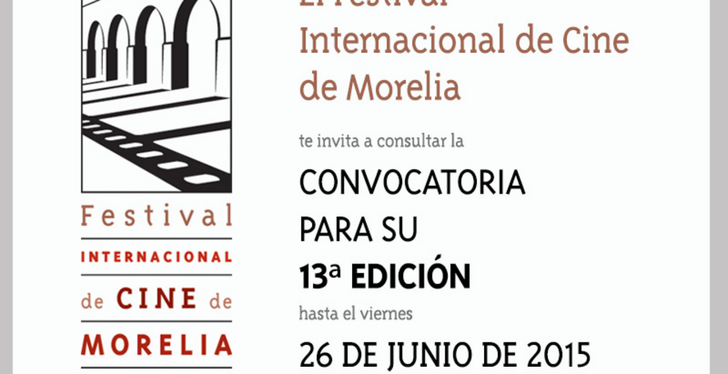 Entra a la convocatoria de la 13º edición del Festival Internacional de Cine de Morelia