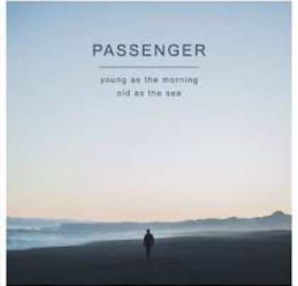 Passenger – Young As The Morning, Old As The Sea