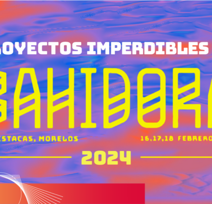 Proyectos imperdibles de Bahidorá 2024