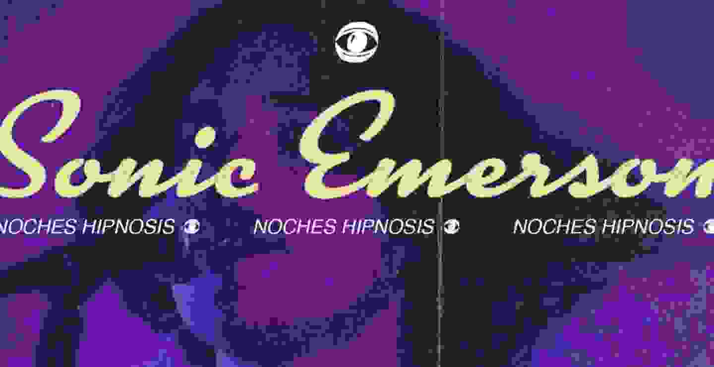 Noches Hipnosis Presenta: Sonic Emerson + Baile Que + Espacios Ocultos