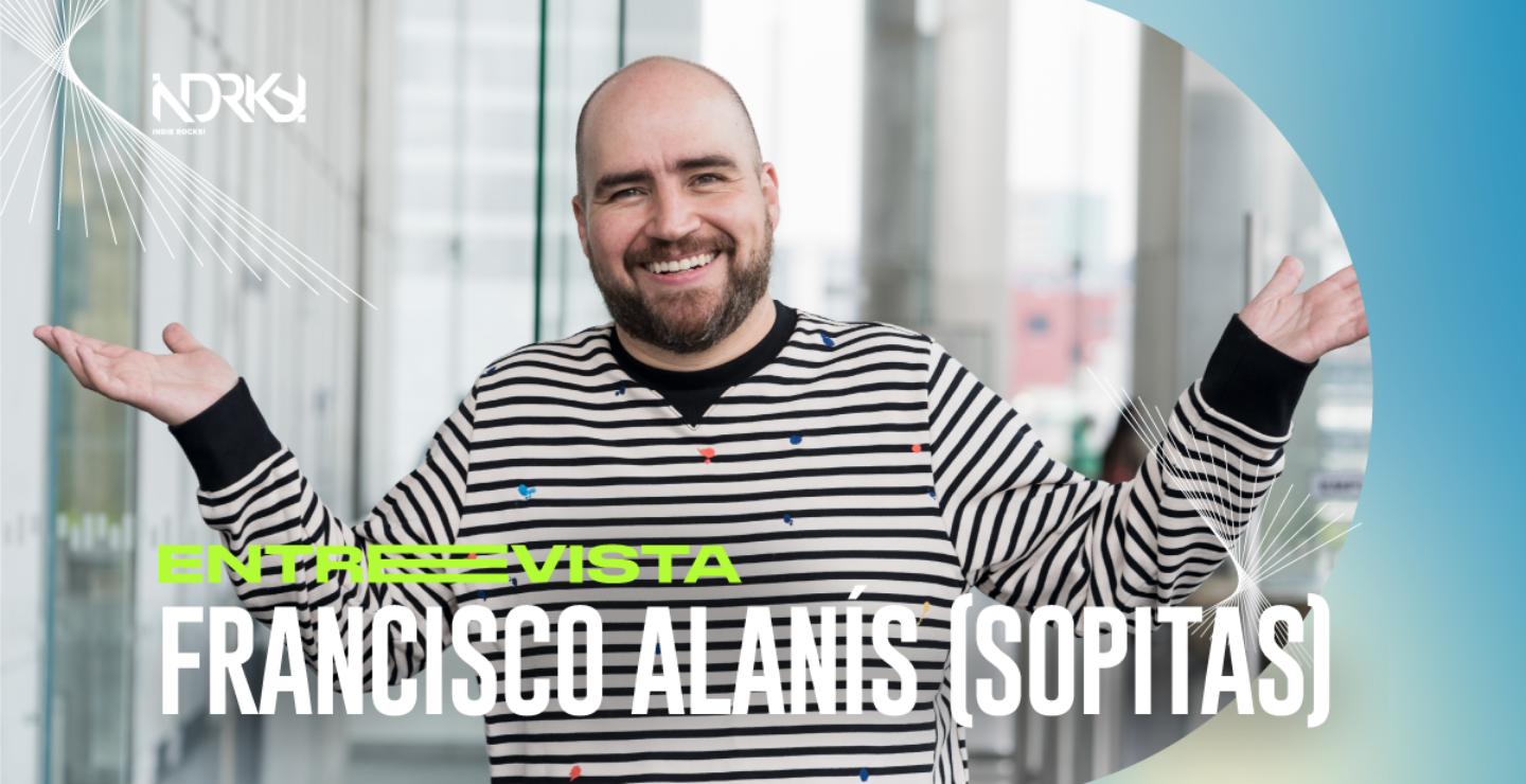 Entrevista con Francisco Alanís “Sopitas”