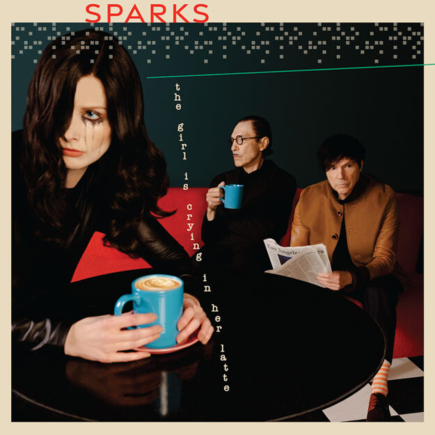 Sparks — The Girl Is Crying In Her Latte