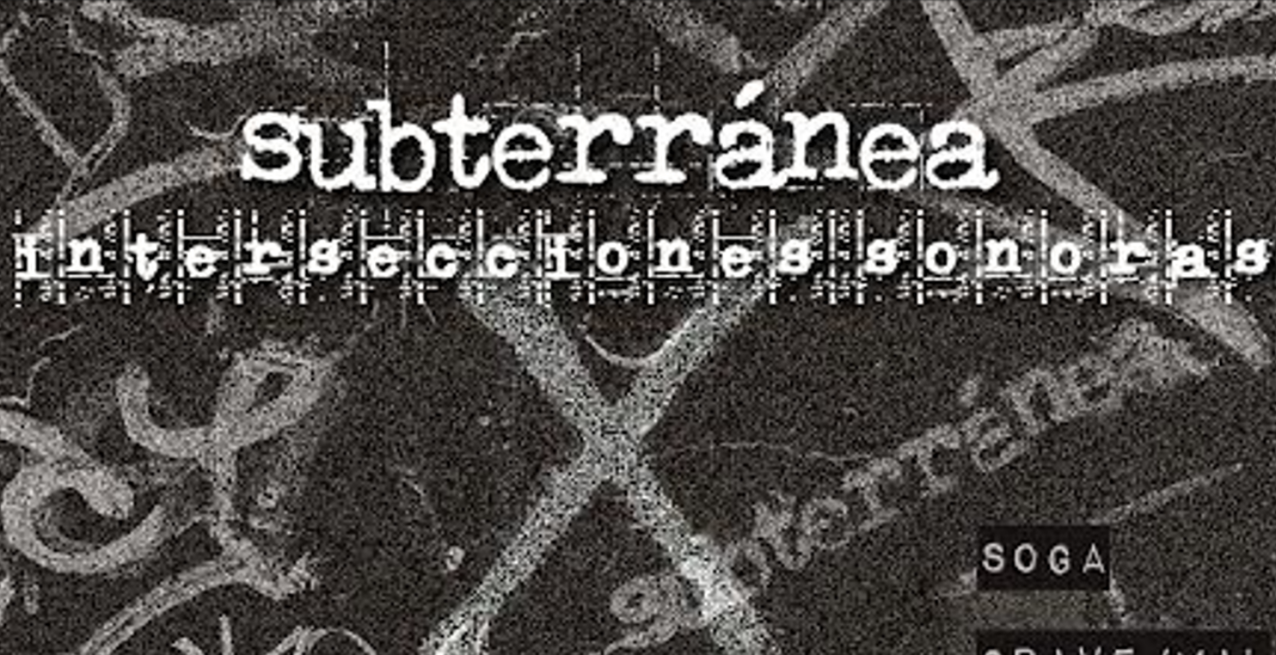 Subterránea. Intersecciones Sonoras regresa al CCEMx