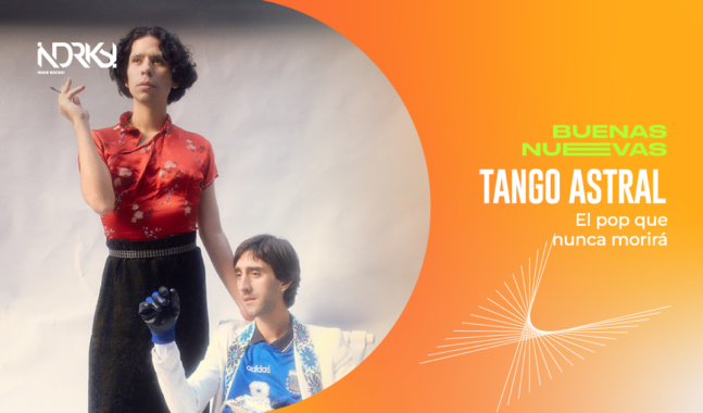 Tango Astral, el pop que nunca morirá