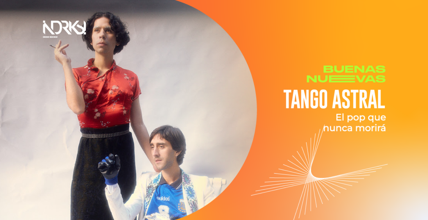 Tango Astral, el pop que nunca morirá