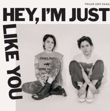 Tegan and Sara — Hey, I'm Just Like You