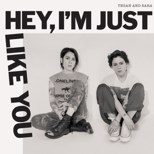 Tegan and Sara — Hey, I'm Just Like You