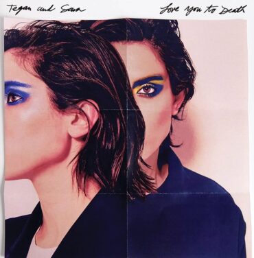 Tegan and Sara – Love You to Death