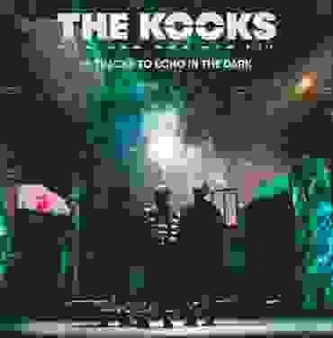 The Kooks — 10 Tracks to Echo in the Dark