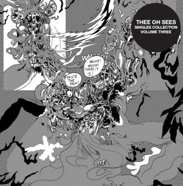 Thee Oh Sees presenta 'Singles Collection Volume Three'