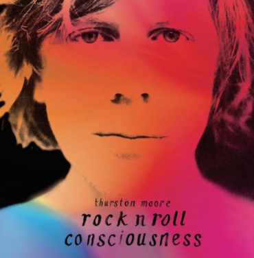 Thurston Moore — Rock N Roll Consciousness