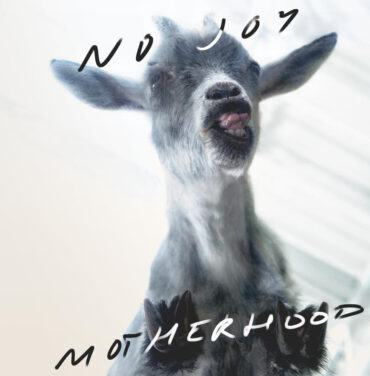 No Joy — Motherhood