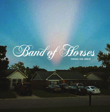 Band Of Horses — Things Are great