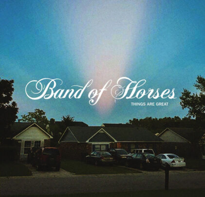 Band Of Horses — Things Are great